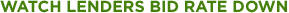 Watch Lenders Bid Rate Down