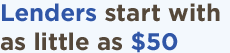 Lenders start with as little as $50