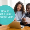 How to Get a Joint Personal Loan
